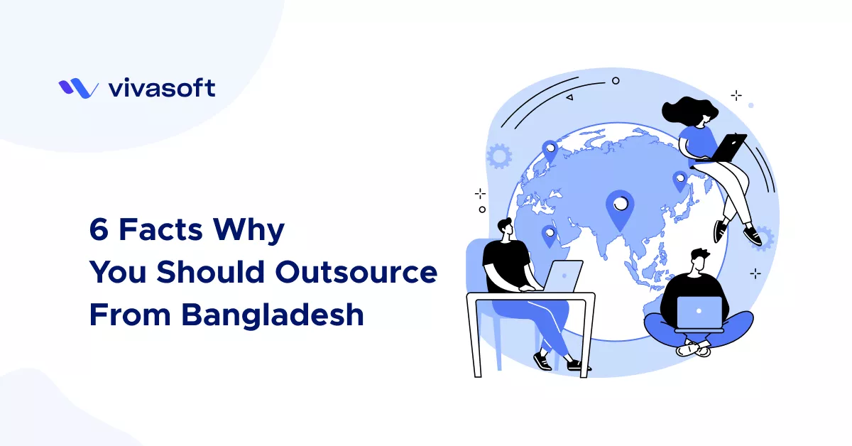 6 Facts Why You Should Outsource from Bangladesh